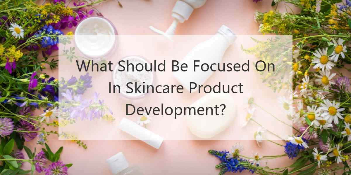 What should be focused on in skincare product development