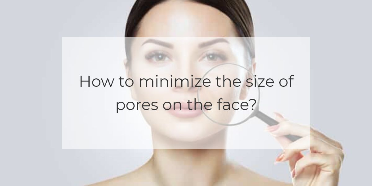 How To Minimize The Size Of Pores On The Face