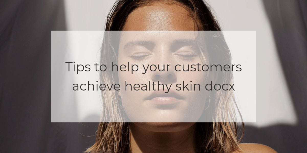 Tips to help your customers achieve healthy skin docx 2