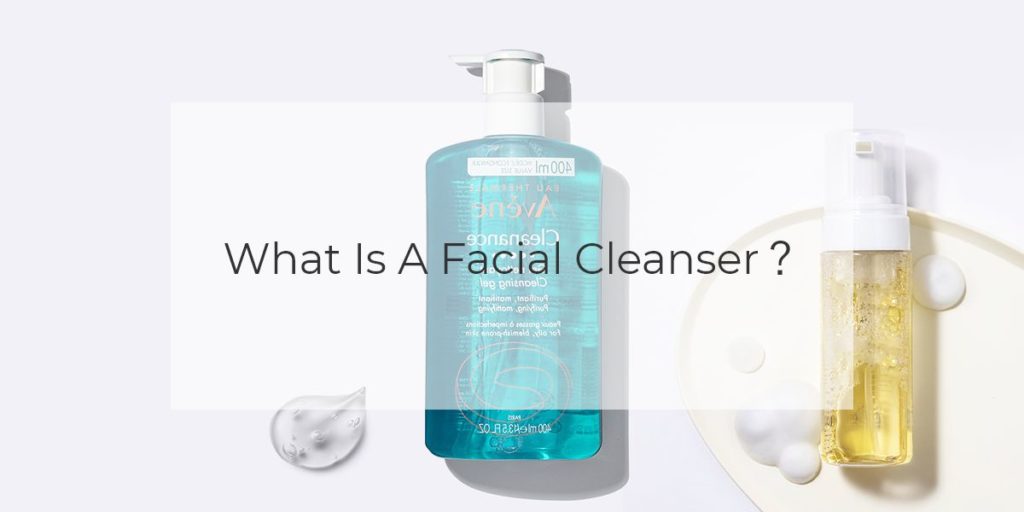 What Is A Facial Cleanser？