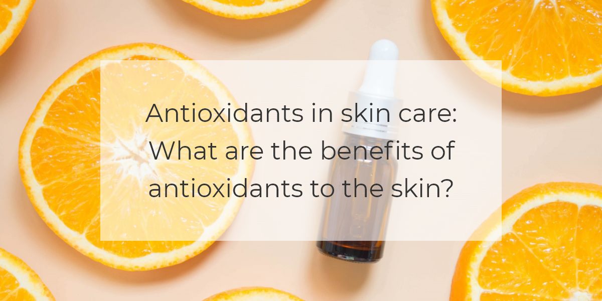 Antioxidants In Skin Care What Are The Benefits Of Antioxidants To The Skin