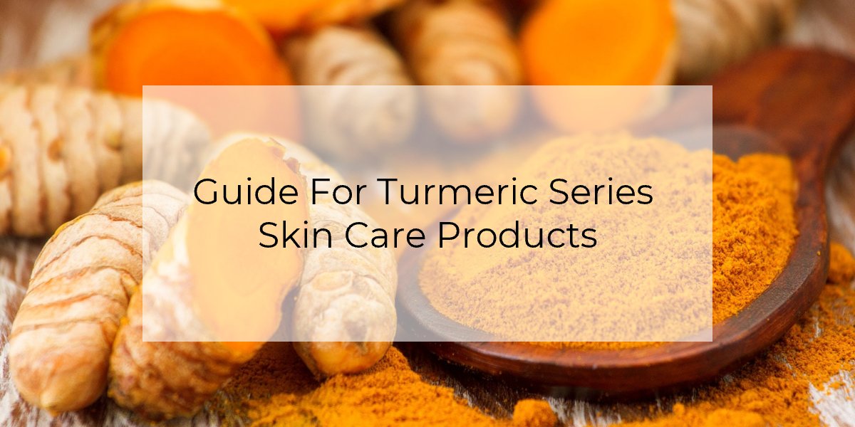Guide For Turmeric Series Skin Care Products