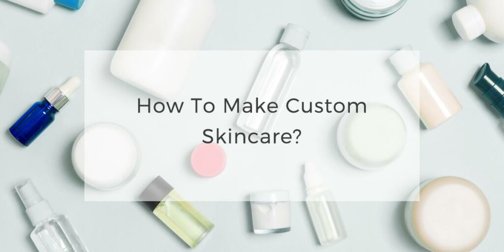 00How to make custom skincare