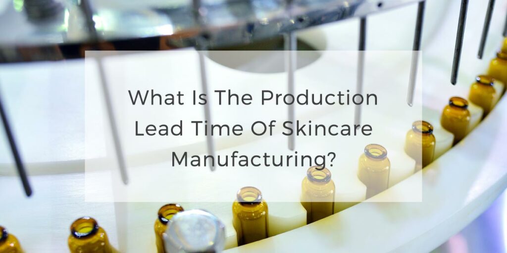 00What is the production lead time of skincare manufacturing